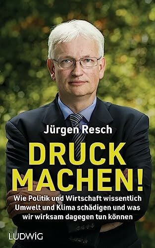 Druck machen!: Wie Politik und Wirtschaft wissentlich Umwelt und Klima schädigen – und was wir wirksam dagegen tun können - Der Bundesgeschäftsführer der Deutschen Umwelthilfe deckt auf