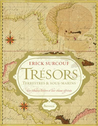 Trésors terrestres & sous-marins: CES FABULEUX TRESORS ET LEUR CHASSE EFFRENEE