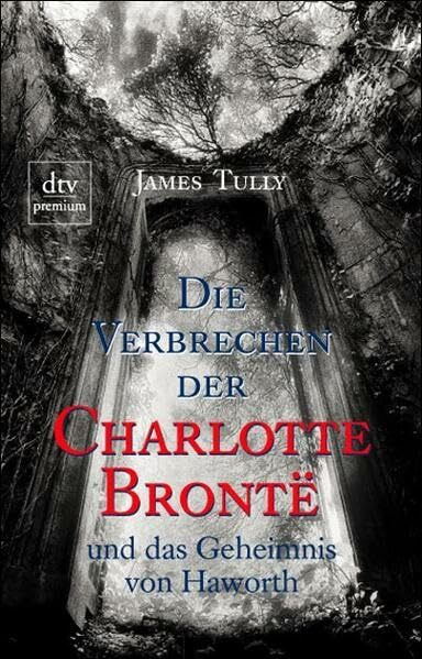 Die Verbrechen der Charlotte Brontë und das Geheimnis von Haworth: und das Geheimnis von Haworth