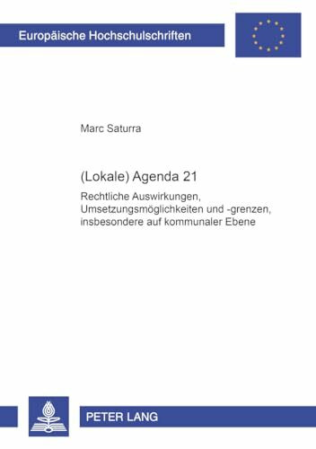 (Lokale) Agenda 21: Rechtliche Auswirkungen, Umsetzungsmöglichkeiten und -grenzen, insbesondere auf kommunaler Ebene: Rechtliche Auswirkungen, ... / Series 2: Law / Série 2: Droit, Band 4181)