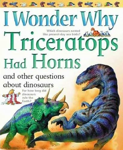 I Wonder Why Triceratops Had Horns: And Other Questions About Dinosaurs