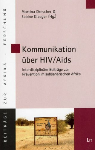 Kommunikation über HIV /Aids: Interdisziplinäre Beiträge zur Prävention im subsaharischen Afrika