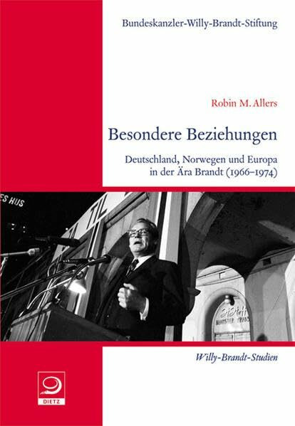Besondere Beziehungen: Deutschland, Norwegen und Europa in der Ära Brandt (1966–1974) (Willy-Brandt-Studien)