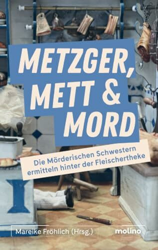Metzger, Mett & Mord: Die Mörderischen Schwestern ermitteln hinter der Fleischertheke: Die Mörderischen Schwestern ermitteln hinter der Fleischertheke ... Böblingen (Edition Deutsches Fleischermuseum)