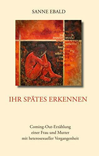Ihr spätes Erkennen: Coming-Out-Erzählung einer Frau und Mutter mit heterosexueller Vergangenheit