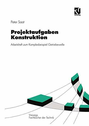 Projektaufgaben Konstruktion: Arbeitsheft zum Komplexbeispiel Getriebewelle (Viewegs Fachbücher der Technik)
