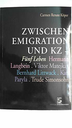 Zwischen Emigration und KZ - Fünf Leben. Hermann Langbein, Viktor Matejka, Bewrnhard Littwack, Karl Paryla, Trude Simonsohn