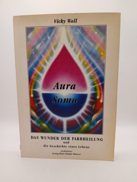 Aura- Soma. Das Wunder der Farbheilung und die Geschichte des Lebens