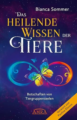 DAS HEILENDE WISSEN DER TIERE Band 1: Botschaften von Tiergruppenseelen (Channelings des Höheren Selbst von Tieren)