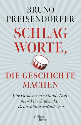 Schlagworte, die Geschichte machen: Wie Parolen von »Stunde Null« bis »Wir schaffen das« Deutschland veränderten