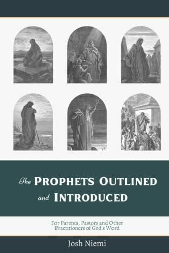 The Prophets Outlined and Introduced: For Parents, Pastors, and Other Practitioners of God's Word