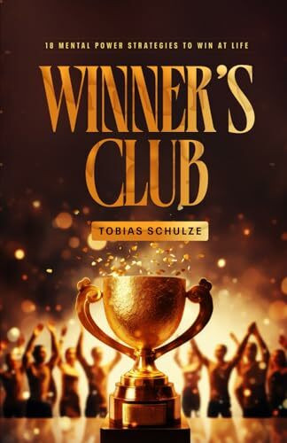 Winner’s Club: 18 Mental Power Strategies to Win at Life