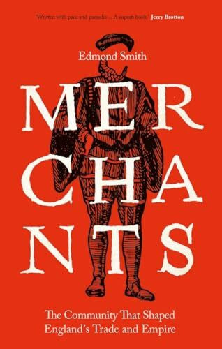 Merchants: The Community That Shaped England's Trade and Empire, 1550-1650