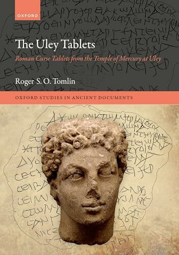 The Uley Tablets: Roman Curse Tablets from the Temple of Mercury at Uley (Oxford Studies in Ancient Documents)