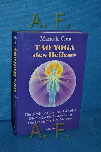 Tao Yoga des Heilens. Die Kraft des Inneren Lächelns, Die Sechs Heilenden Laute, Die Praxis der Chi-Selbstmassage