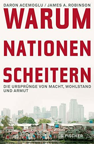 Warum Nationen scheitern: Die Ursprünge von Macht, Wohlstand und Armut