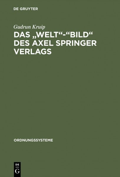 Das "Welt"-"Bild" des Axel Springer Verlags: Journalismus zwischen westlichen Werten und deutschen Denktraditionen (Ordnungssysteme, 3, Band 3)
