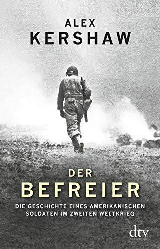 Der Befreier: Die Geschichte eines amerikanischen Soldaten im Zweiten Weltkrieg