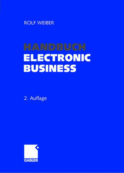 Handbuch Electronic Business. Informationstechnologien - Electronic Commerce - Geschäftsprozesse