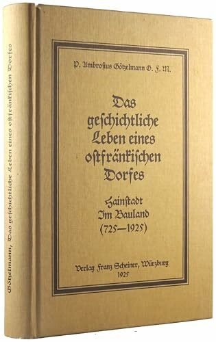 Das geschichtliche Leben eines ostfränkischen Dorfes: Hainstadt im Bauland (725-1925)