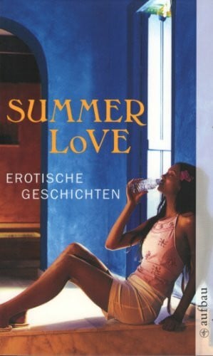 Summerlove: Erotische Geschichten.Von Hong Ying, Thomas Lehr, Hansjörg Schertenleib, Tanja Dückers u. v. a. (Aufbau Taschenbücher)