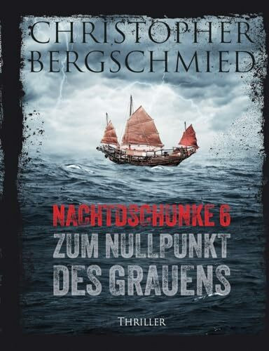 Nachtdschunke 6 zum Nullpunkt des Grauens: Thriller