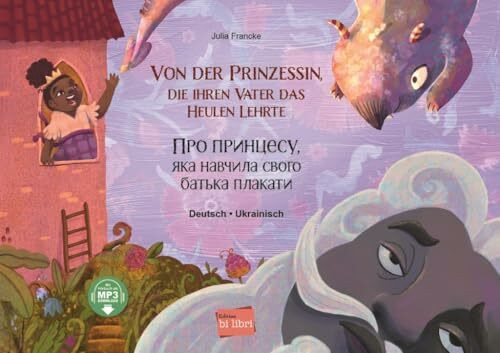 Von der Prinzessin, die ihren Vater das Heulen lehrte: Kinderbuch Deutsch-Ukrainisch mit MP3-Hörbuch zum Herunterladen