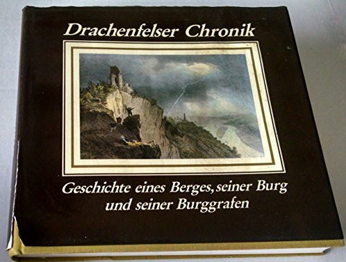 Drachenfelser Chronik. Geschichte eines Berges, seiner Burg und seiner Burggrafen