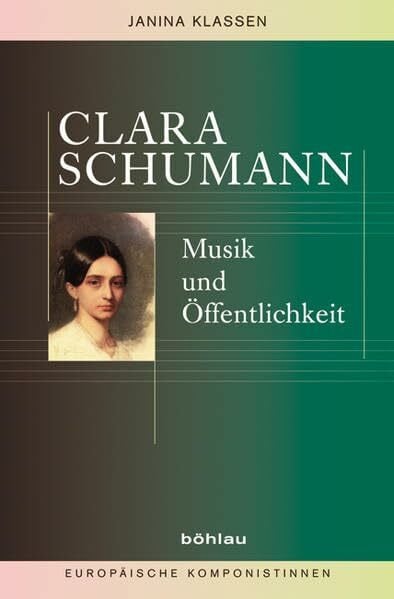 Clara Schumann: Musik und Öffentlichkeit (Europäische Komponistinnen, Band 3)