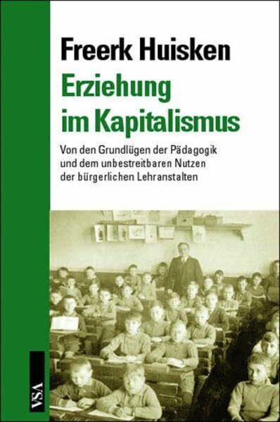 Erziehung im Kapitalismus: Von den Grundlügen der Pädagogik und dem unbestreitbaren Nutzen der bürgerlichen Lehranstalten