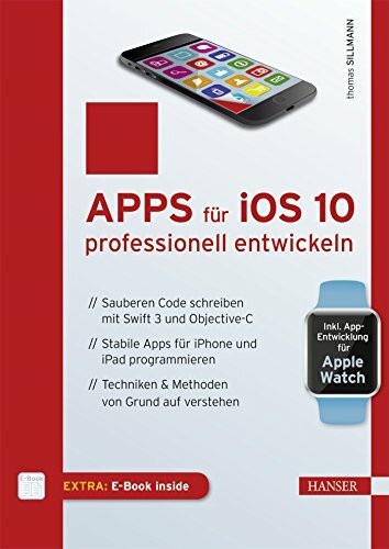 Apps für iOS 10 professionell entwickeln: Sauberen Code schreiben mit Swift 3 und Objective-C. Stabile Apps für iPhone und iPad programmieren. Techniken & Methoden von Grund auf verstehen
