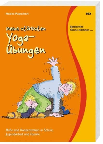 Meine stärksten Yoga-Übungen: Ruhe und Konzentration in Schule, Jugendarbeit und Familie