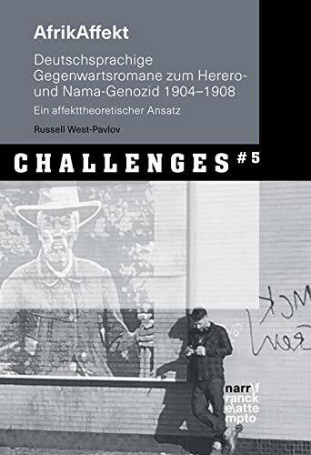 AfrikAffekt: Deutschsprachige Gegenwartsromane zum Herero- und Nama-Genozid 1904-1908. Ein affekttheoretischer Ansatz (Challenges: Herausforderungen für die Geisteswissenschaft)