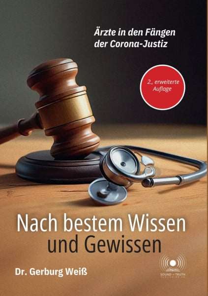 Nach bestem Wissen und Gewissen – Ärzte in den Fängen der Corona-Justiz ( 2., erweiterte Auflage): Dokumentation der Strafverfolgung von Ärzten ... und medizinische Ethik im Konflikt