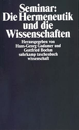 Seminar: Die Hermeneutik und die Wissenschaften: Herausgegeben von Hans-Georg Gadamer und Gottfried Boehm (suhrkamp taschenbuch wissenschaft)