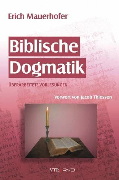 Biblische Dogmatik: Systematische Erforschung der Heilsgeschichte