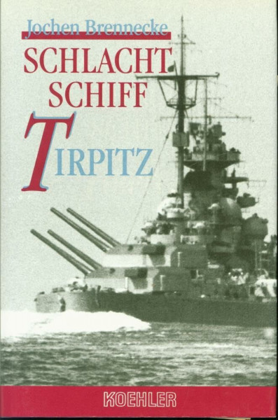 Schlachtschiff Tirpitz: Weg und Schicksal des grössten deutschen Kriegsschiffes