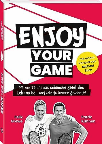 Enjoy your Game: Warum Tennis das schönste Spiel des Lebens ist – und wie du immer gewinnst!