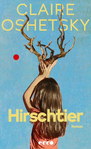 Hirschtier: Roman | Pointierter Roman über Trauerbewältigung und Schuld | Die kindliche Kraft der Fantasie