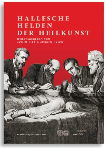 Hallesche Helden der Heilkunst: Bedeutende Ärzte und Wissenschaftler der Medizinischen Fakultät