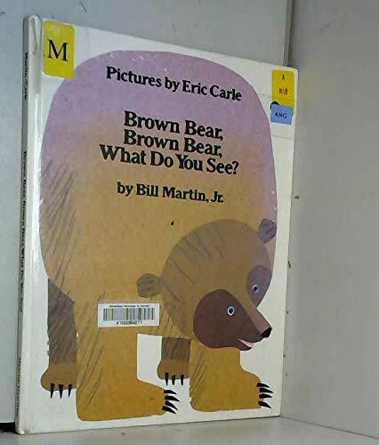 Brown Bear, Brown Bear, What Do You See? Brown Bear, Brown Bear, What Do You See?