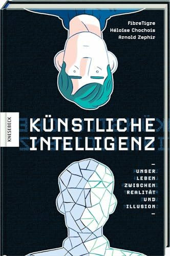 Künstliche Intelligenz: Unser Leben zwischen Realität und Illusion