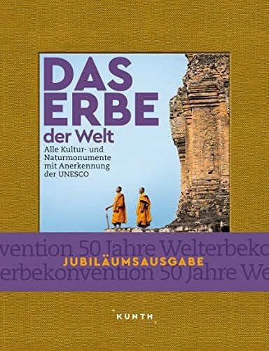 KUNTH Bildband Das Erbe der Welt: Alle Kultur- und Naturmonumente mit Anerkennung der UNESCO (KUNTH Das Erbe der Welt)