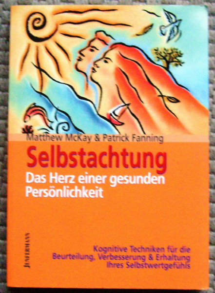 Selbstachtung, das Herz einer gesunden Persönlichkeit: Kognitive Techniken für die Verbesserung des Selbstwertgefühls