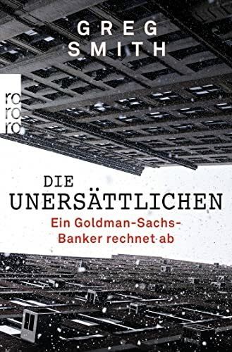 Die Unersättlichen: Ein Goldman-Sachs-Banker rechnet ab