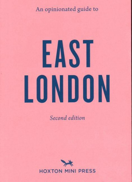 An Opinionated Guide To East London (second Edition)