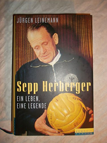 Sepp Herberger. Ein Leben, eine Legende