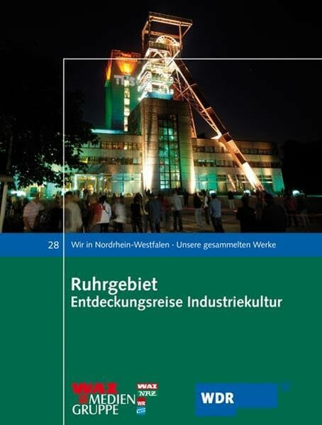 Ruhrgebiet Entdeckungsreise Industriekultur (Wir in Nordrhein-Westfalen - Unsere gesammelten Werke)