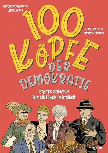 100 Köpfe der Demokratie: Starke Stimmen für ein Leben in Freiheit