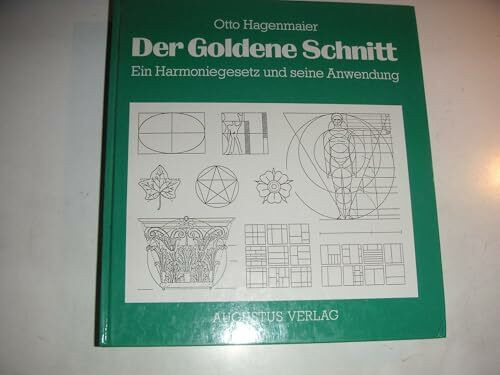 Der Goldene Schnitt. Ein Harmoniegesetz und seine Anwendung